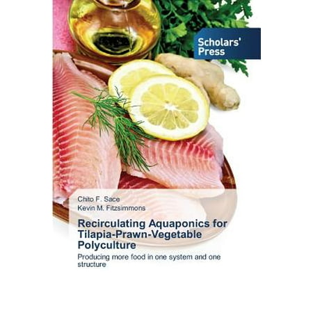 Recirculating Aquaponics for Tilapia-Prawn-Vegetable