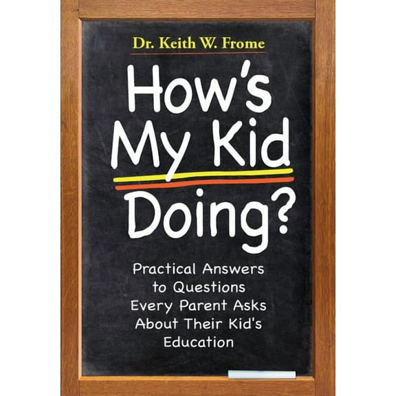 How's My Kid Doing? Practical Answers to Questions Every Parent Asks About Their Kid's Education, (Paperback)