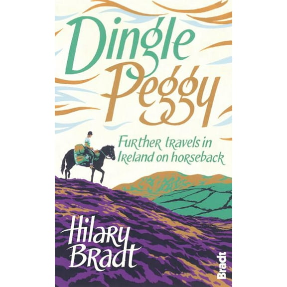 Bradt Travel Narratives: Dingle Peggy : Further Travels In Ireland On Horseback (Edition 1) (Paperback)
