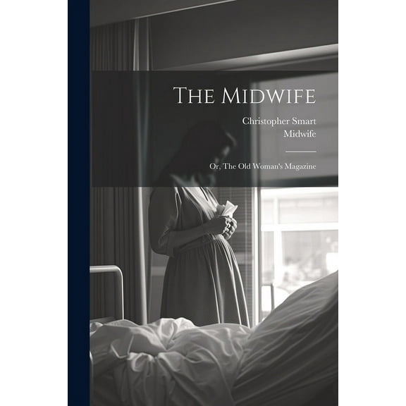 The Midwife: Or, The Old Woman's Magazine, (Paperback)