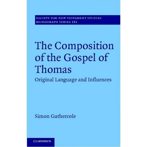 Society for New Testament Studies Monogr The Composition of the Gospel of Thomas: Original Language and Influences, Book 151, (Hardcover)