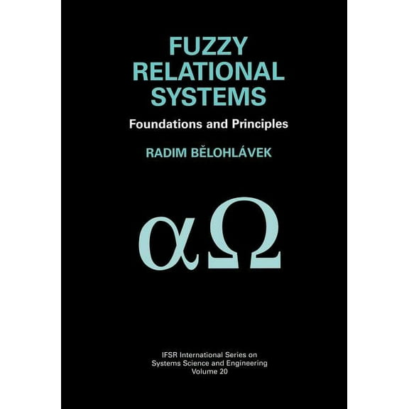Ifsr International Systems Science and S Fuzzy Relational Systems: Foundations and Principles, Book 20, (Paperback)