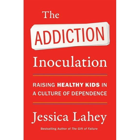 The Addiction Inoculation: Raising Healthy Kids in a Culture of Dependence, (Paperback)