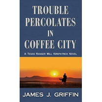 Western Series Level I (24) Trouble Percolates in Coffee City: A Texas Ranger Will Kirkpatrick Novel, (Hardcover)