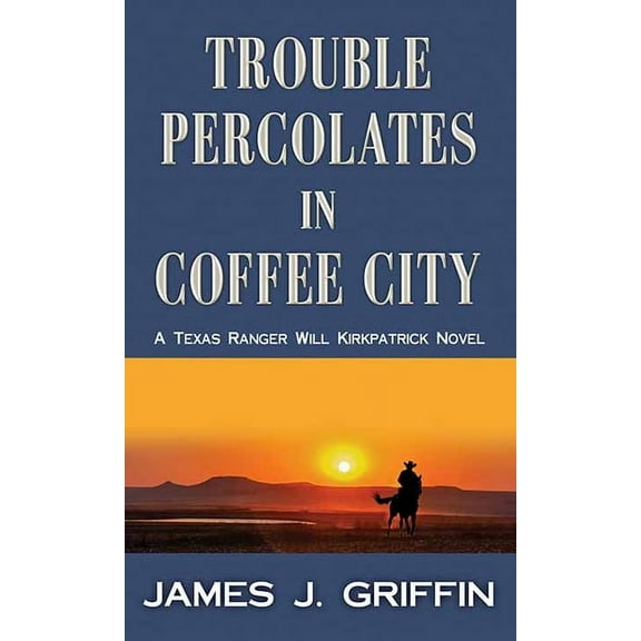 Western Series Level I (24) Trouble Percolates in Coffee City: A Texas Ranger Will Kirkpatrick Novel, (Hardcover)