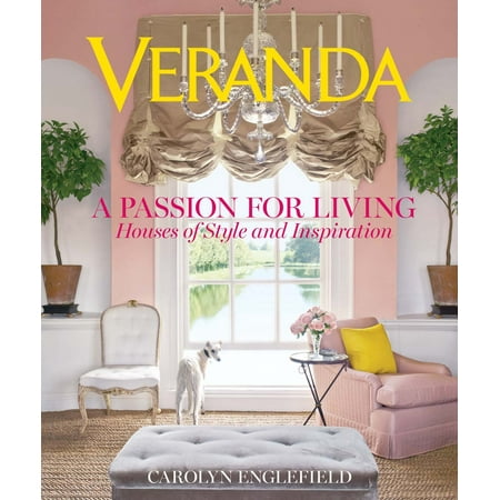 Veranda: A Passion for Living : Houses of Style and Inspiration