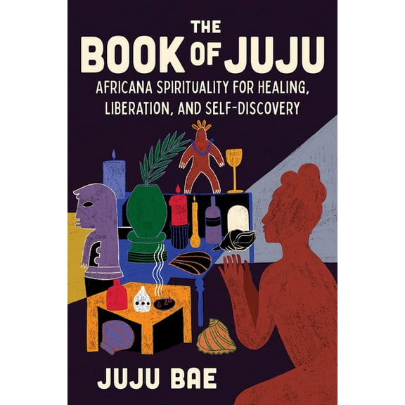 The Book of Juju: Africana Spirituality for Healing, Liberation, and Self-Discovery, (Hardcover)
