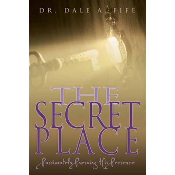 Pre-Owned The Secret Place: Passionately Pursuing His Presence (Paperback) 0883687151 9780883687154