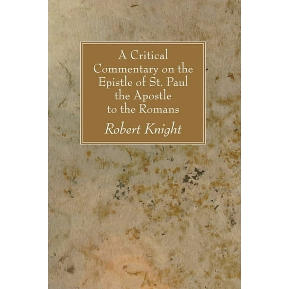 A Critical Commentary on the Epistle of St. Paul the Apostle to the Romans (Paperback)