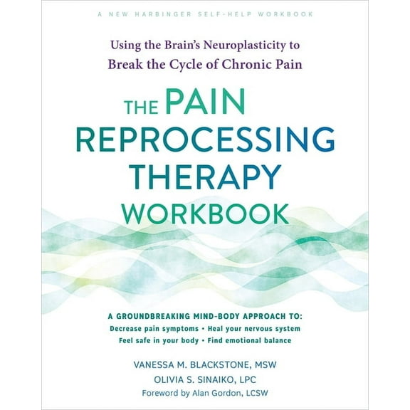 The Pain Reprocessing Therapy Workbook: Using the Brain's Neuroplasticity to Break the Cycle of Chronic Pain, (Paperback)
