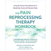 The Pain Reprocessing Therapy Workbook : Using the Brain's Neuroplasticity to Break the Cycle of Chronic Pain (Paperback)