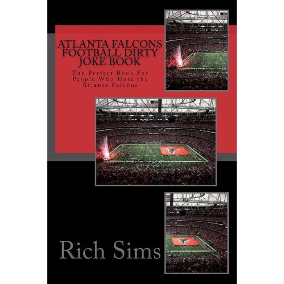 NFL Football Joke Books: Atlanta Falcons Football Dirty Joke Book : The Perfect Book For People Who Hate the Atlanta Falcons (Series #1) (Paperback)