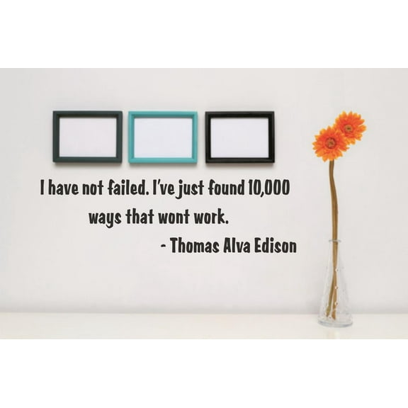 Custom Wall Decal Vinyl Sticker : I have not failed. I've just found 10,000 ways that won't work.- Thomas Alva Edison Quote 4x16"