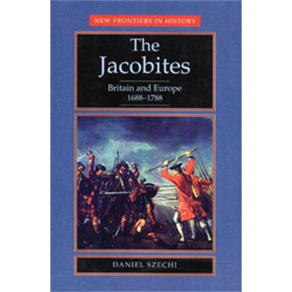 Pre-Owned The Jacobites: Britain and Europe 1688-1788 (Paperback) 0719037743 9780719037740