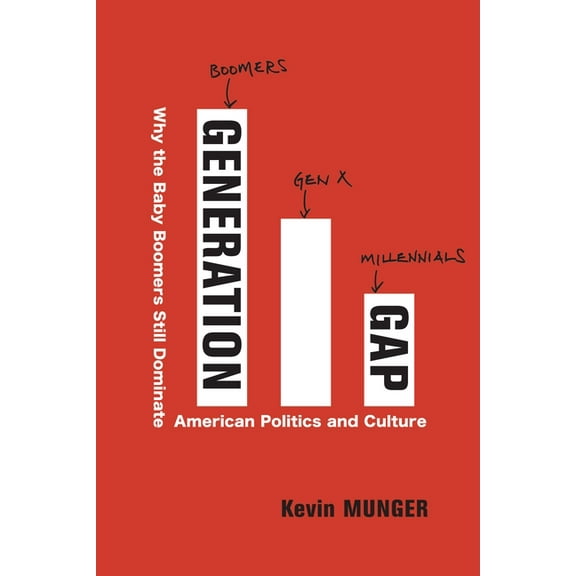 Generation Gap: Why the Baby Boomers Still Dominate American Politics and Culture, (Paperback)