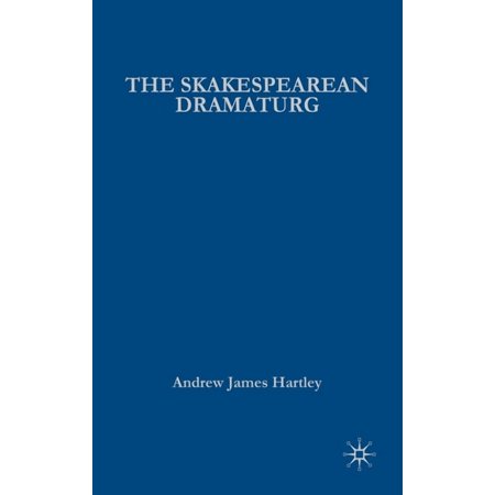 The Shakespearean Dramaturg: A Theoretical and Practical Guide (Hardcover)