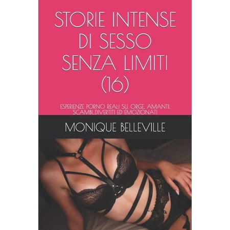 Monique E Il Piacere del Sesso: Storie Intense Di Sesso Senza Limiti (16): Esperienze Porno Reali Su. Orge Amanti Scambi...Divertiti Ed Emozionati (Paperback)