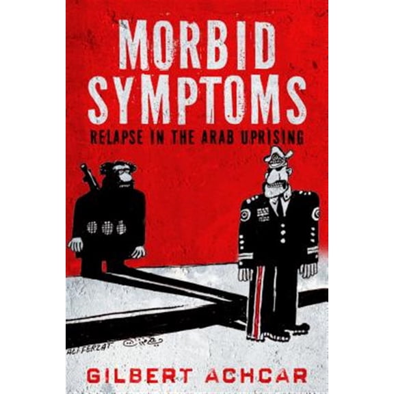 Pre-Owned Stanford Studies in Middle Eastern and I: Morbid Symptoms : Relapse in the Arab Uprising (Hardcover)