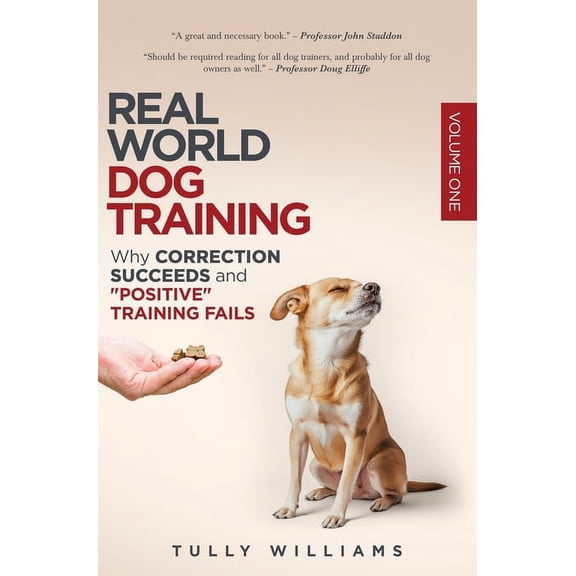 Real World Dog Training Real World Dog Training: Why correction succeeds and "positive" training fails, Book VOLUM, (Hardcover)