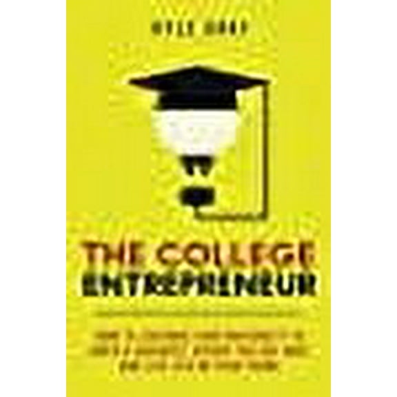 The College Entrepreneur: How to Leverage Your University to Build a Business, Escape the Rat Race and Live Life on Your Terms.