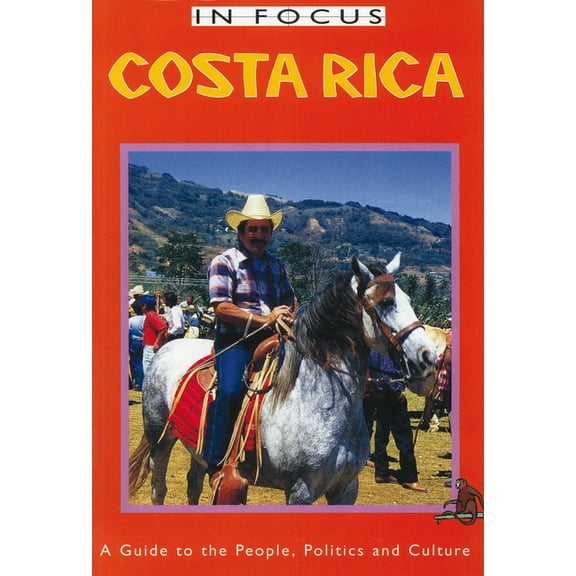 Latin America in Focus: Costa Rica in Focus: A Guide to the People, Politics and Culture (Paperback)