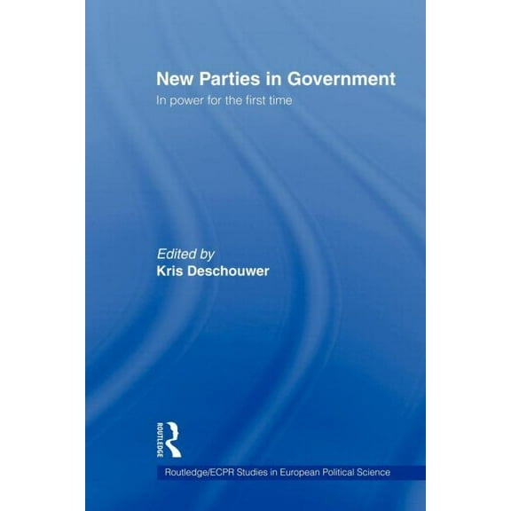 Routledge/ECPR Studies in European Polit New Parties in Government: In Power for the First Time, (Paperback)