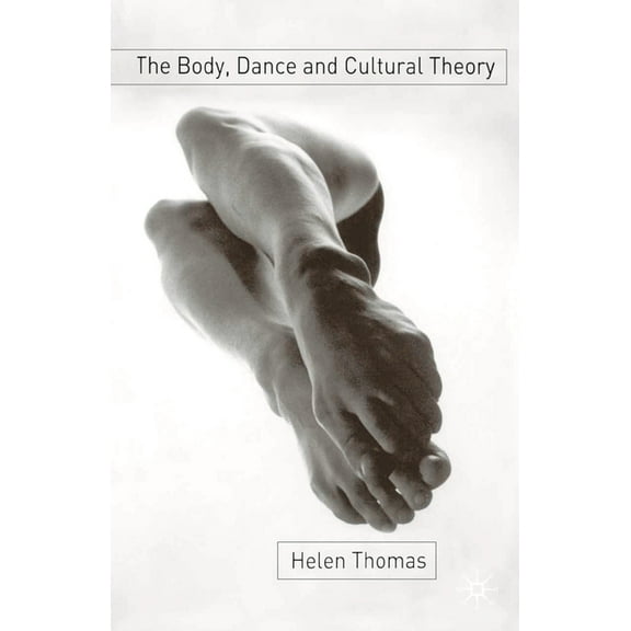 The Body, Dance and Cultural Theory, (Paperback)