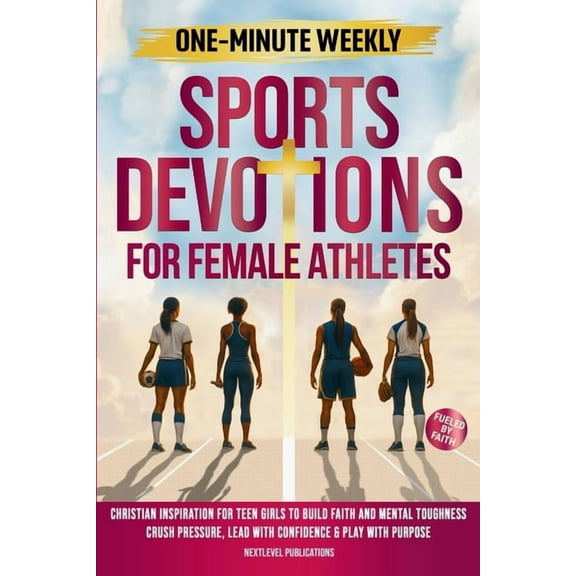 Fueled by Faith One-Minute Weekly Sports Devotions for Female Athletes: Christian Inspiration for Teen Girls to Build Faith and Mental T, Book 2, (Paperback)