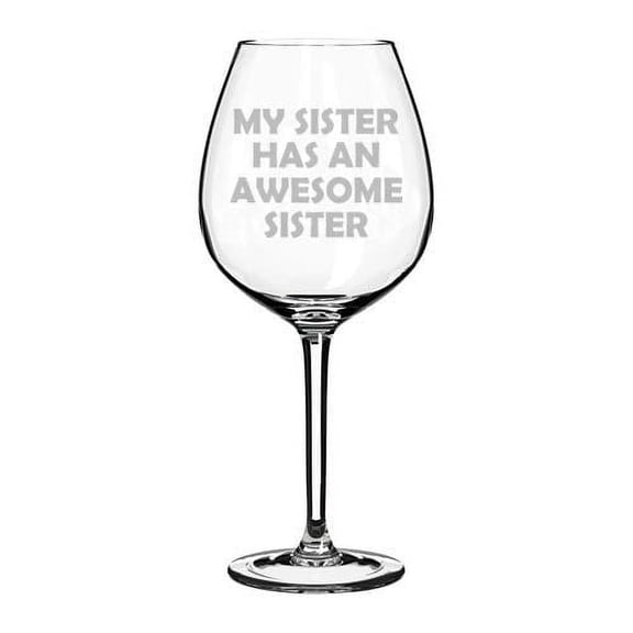 Wine Glass Goblet My Sister Has An Awesome Sister Funny (20 oz Jumbo)