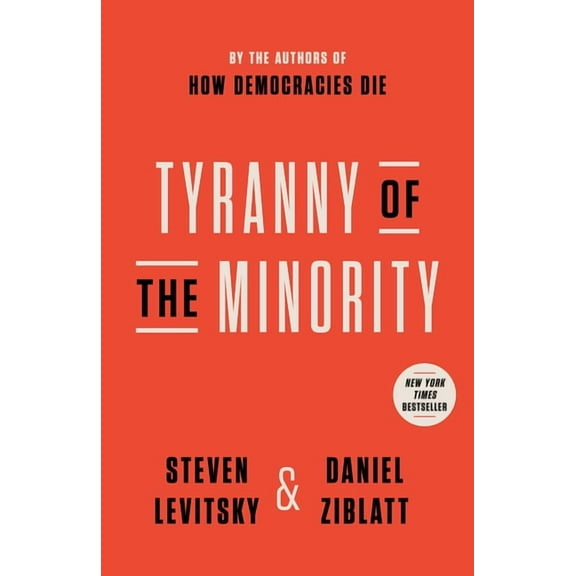 Tyranny of the Minority: Why American Democracy Reached the Breaking Point, (Paperback)