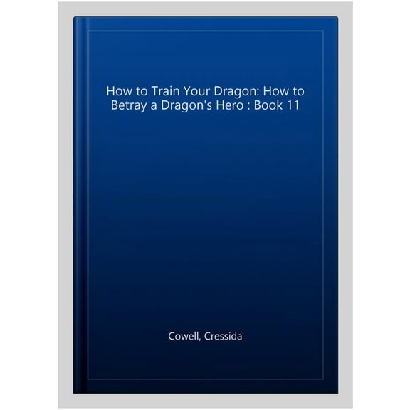 Pre-Owned How to Train Your Dragon: How to Betray a Dragon's Hero: Book 11 (Paperback) 1444913980 9781444913989