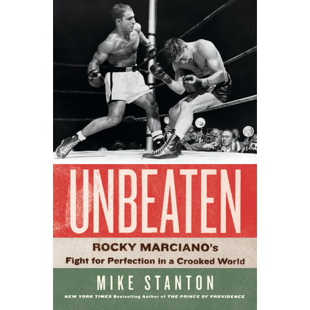 Unbeaten : Rocky Marciano's Fight for Perfection in a Crooked