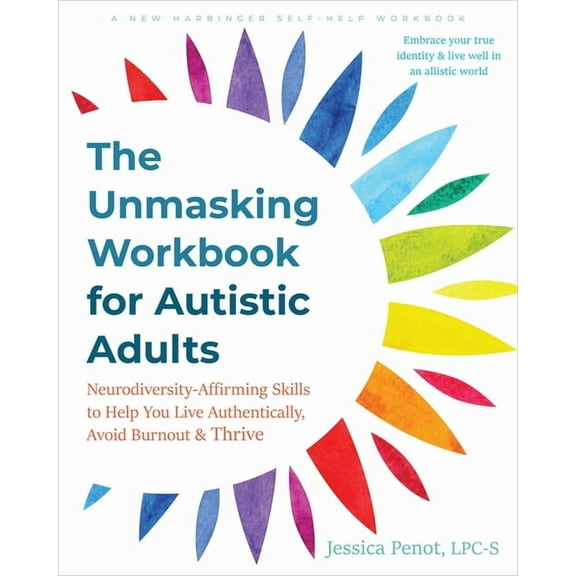 The Unmasking Workbook for Autistic Adults: Neurodiversity-Affirming Skills to Help You Live Authentically, Avoid Burnou, (Paperback)