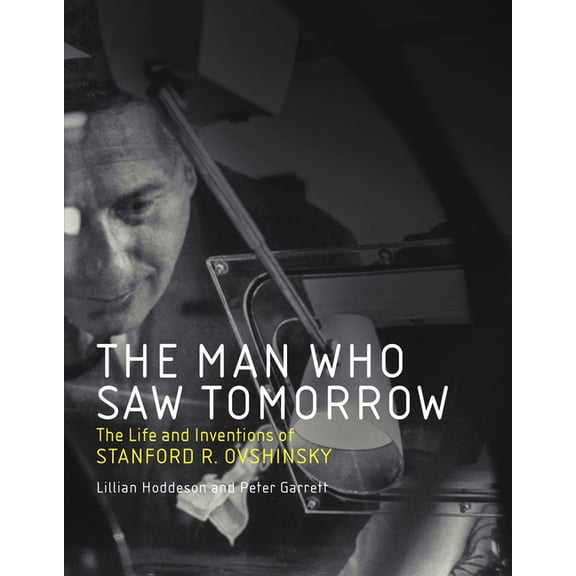 The Man Who Saw Tomorrow: The Life and Inventions of Stanford R. Ovshinsky, (Paperback)