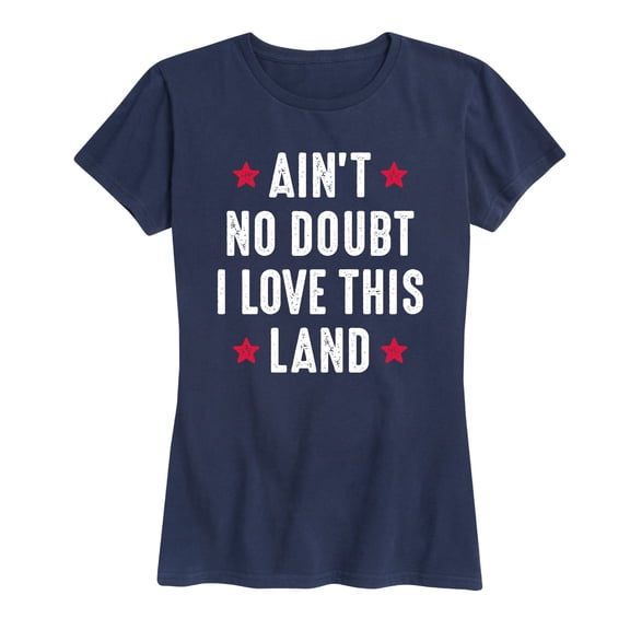 Instant Message - Aint No Doubt I Love This Land Patriotic Memorial Day - Women's Short Sleeve Graphic T-Shirt