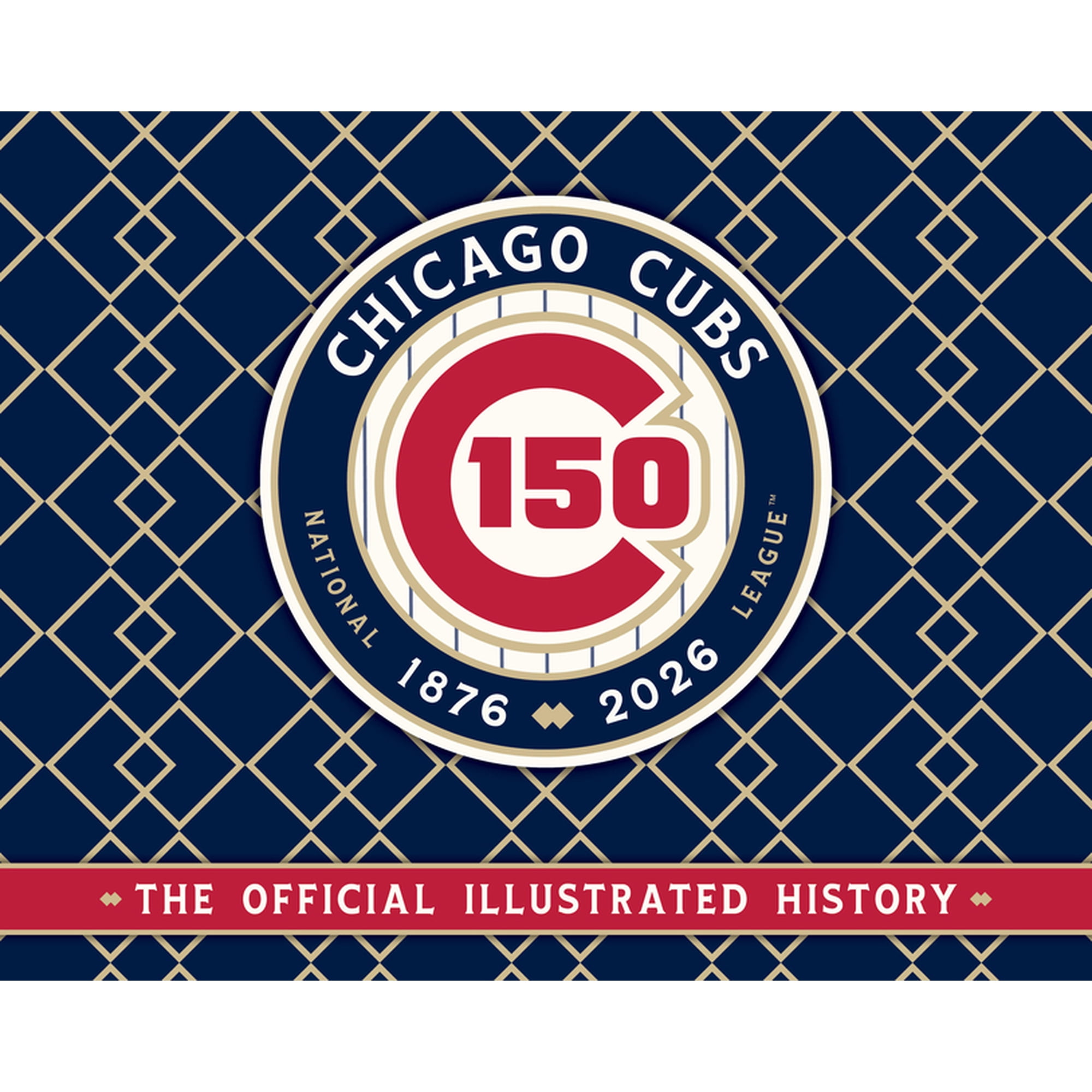 Chicago Cubs: The Official 150th Anniversary History, (Hardcover)