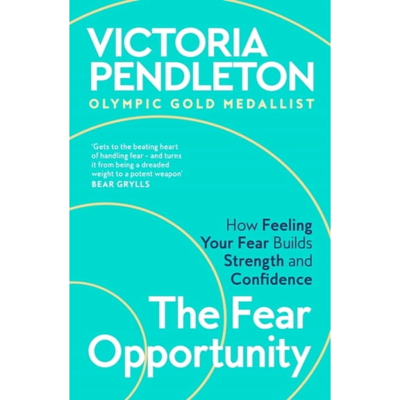 The Fear Opportunity: How Feeling Your Fear Builds Strength and Confidence, (Paperback)