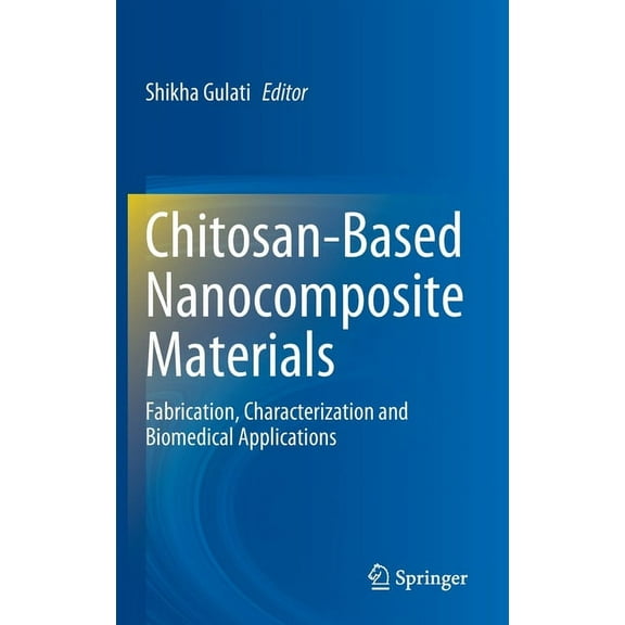 Chitosan-Based Nanocomposite Materials: Fabrication, Characterization and Biomedical Applications, (Hardcover)