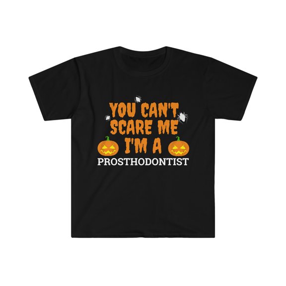 Can't scare me I'm a prosthodontist Unisex T-shirt S-3XL Halloween
