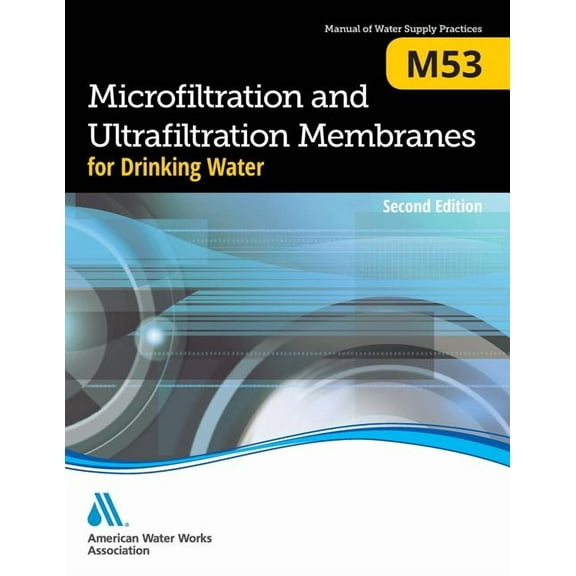 M53 Microfiltration and Ultrafiltration Membranes for Drinking Water, Second Edition, (Paperback)