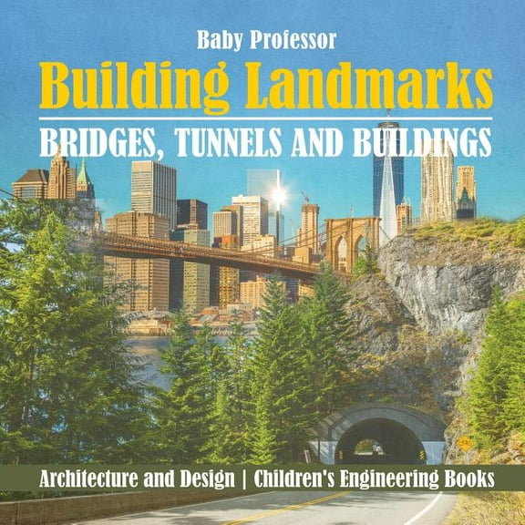 Building Landmarks - Bridges, Tunnels and Buildings - Architecture and Design Children's Engineering Books, (Paperback)