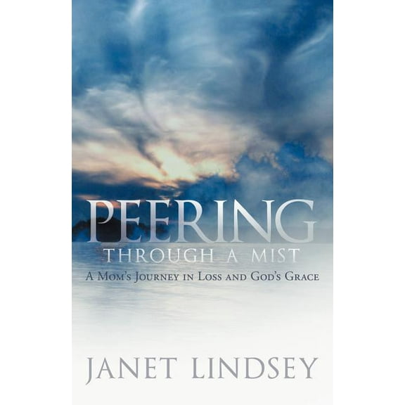 Peering Through a Mist: A Mom's Journey in Loss and God's Grace, (Paperback)