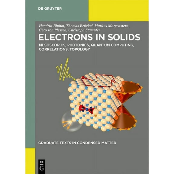 Graduate Texts in Condensed Matter Electrons in Solids: Mesoscopics, Photonics, Quantum Computing, Correlations, Topology, (Paperback)