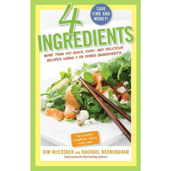 4 Ingredients : More Than 400 Quick, Easy, and Delicious Recipes Using 4 or Fewer Ingredients (Paperback)