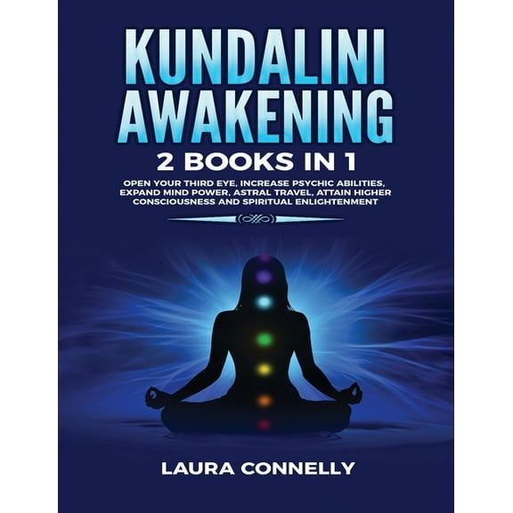 Kundalini Awakening: 2 Books in 1: Open Your Third Eye, Increase Psychic Abilities, Expand Mind Power, Astral Travel, At, (Paperback)