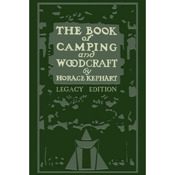 Library of American Outdoors Classics The Book Of Camping And Woodcraft (Legacy Edition): A Guidebook For Those Who Travel In The Wilderness, Book 1, (Paperback)