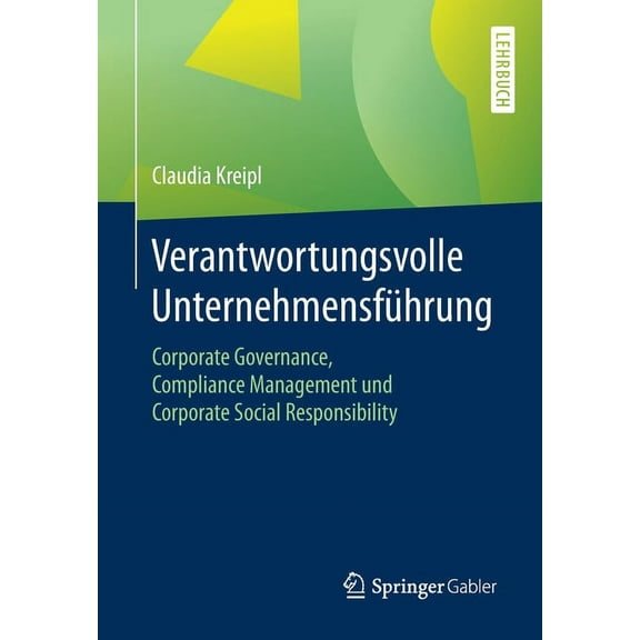 Verantwortungsvolle UnternehmensfÃ¼hrung: Corporate Governance, Compliance Management Und Corporate Social Responsibility, (Paperback)