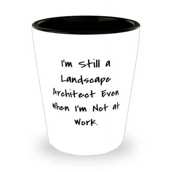 New Landscape Architect, I'm Still a Landscape Architect Even When I'm Not at Work, Fun Holiday Shot Glass From Coworkers
