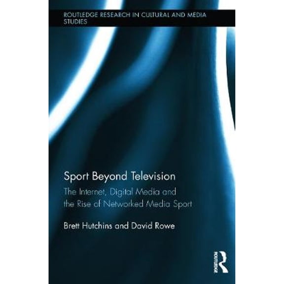 Pre-Owned Sport Beyond Television: The Internet, Digital Media and the Rise of Networked Media Sport (Paperback) by Brett Hutchins, Dr. David Rowe