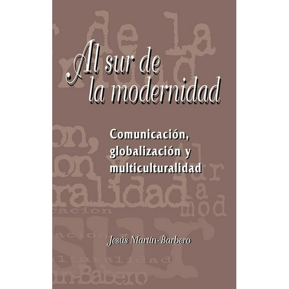 Serie Nuevo Siglo Al Sur de la Modernidad: Comunicación, Globalización Y Multiculturalidad, (Paperback)